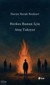 Herkes Bunun İçin Ateş Yakıyor