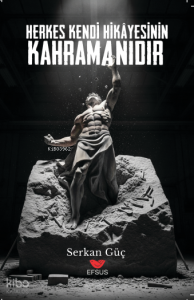 Herkes Kendi Hikayesinin Kahramanıdır