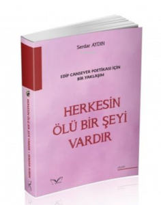 Herkesin Ölü Bir Şeyi Vardır - Edip Cansever Poetikası İçin Bir Yaklaşım