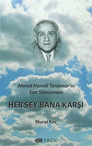Herşey Bana Karşı Ahmet Hamdi Tanpınar'ın Son Savunması