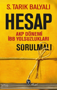 Hesap Sorulmalı;AKP Dönemi İBB Yolsuzlukları