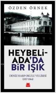 Heybeliada'da Bir Işık; Deniz Harp Okulu ve Lisesi (1957-1964)