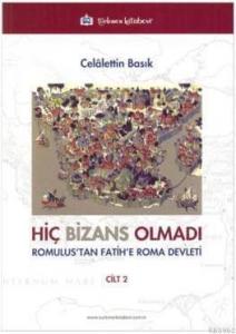 Hiç Bizans Olmadı Cilt 2; Romulus'tan Fatih'e Roma Devleti