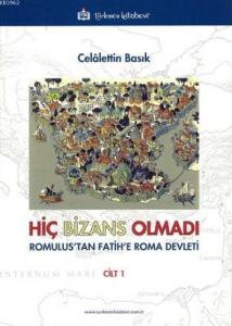 Hiç Bizans Olmadı "Romulus'tan Fatih'e Roma Devleti"