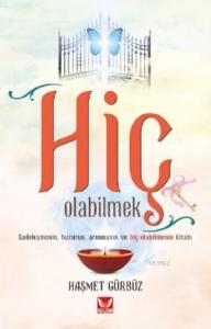 Hiç Olabilmek; Sadeleşmenin, huzurun, arınmanın ve hiç olabilmenin kitabı