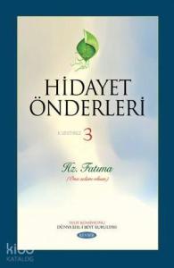 Hidayet Önderleri 3; Hz. Fatıma