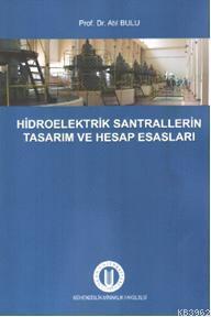 Hidroelektrik Santrallerin Tasarım ve Hesap Esasları