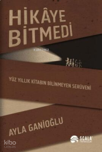 Hikaye Bitmedi - Yüz Yıllık Kitabın Bilinmeyen Serüveni