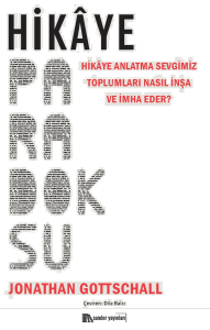 Hikâye Paradoksu;Hikâye Anlatma Sevgimiz Toplumları Nasıl İnşa ve İmha Eder?