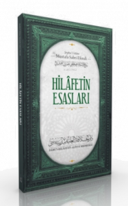 Hilafetin Esasları ve Kemalistlerin Hilafet Düşmanlığı