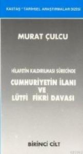 Hilafetin Kaldırılması Sürecinde Cumhuriyetin İlanı ve Lütfi Fikri Davası (2 Cilt)
