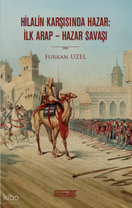 Hilalin Karşısında Hazar: İlk Arap-Hazar Savaşı 