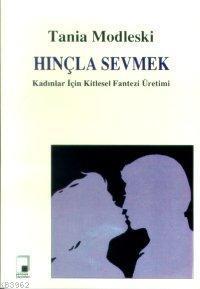 Hınçla Sevmek Kadınlar İçin Kitlesel Fantezi Üretimi