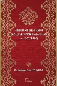 Hindistan Ehl-i Hadis Ekolü ve Sıddık Hasan Han; (v. 1307 / 1890)