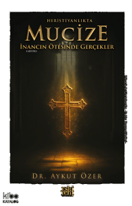 Hıristiyanlıkta Mucize;İnancın Ötesinde Gerçekler
