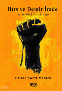 Hırs ve Demir İrade;Yaşam Gücü Olarak Neşe