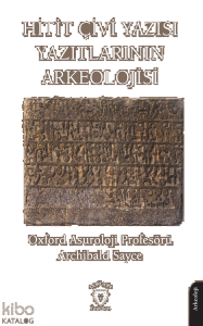 Hitit Çivi Yazısı Yazıtlarının Arkeolojisi