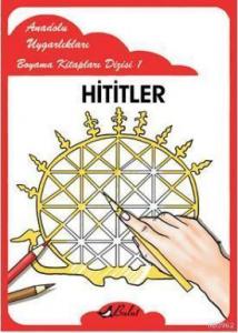 Hititler; Anadolu Uygarlıkları Boyama Kitapları Dizisi 1