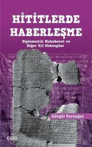 Hititlerde Haberleşme; Diplomatik Muhaberat ve Diğer Kil Mektuplar