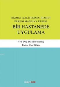 Hizmet Kalitesinin Hizmet Performansına Etkisi: Bir Hastanede Uygulama