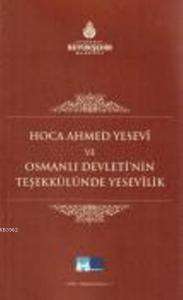 Hoca Ahmet Yesevi ve Osmanlı Devleti'nin Teşekkülünde Yesevilik