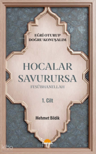 Hocalar Savurursa Fesübhanellah 1. Cilt;Eğri Oturup Doğru Konuşalım