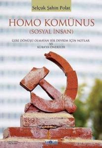Homo Komünus; (Sosyal İnsan) Geri Dönüşü Olmayan Bir Devrim İçin Notlar ve Küba'ya Öneriler