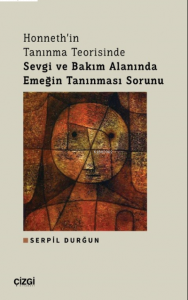 Honneth'in Tanınma Teorisinde Sevgi ve Bakım Alanında Emeğin Tanınması Sorunu
