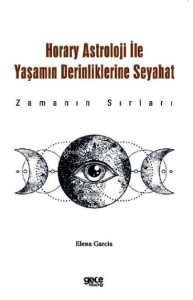 Horary Astroloji ile Yaşamın Derinliklerine Seyahat;Zamanın Sırları