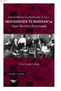Hovhannes Tumanyan'ın Hayatı, Eserleri ve Edebi Kişiliği; Ermeni Edebiyatı'nın Mümtaz Şair ve Yazarı