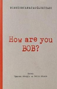 How Are You Bob?