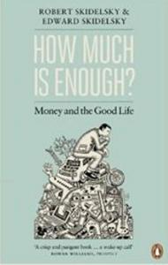 How Much is Enough?; Money and the GoodLife