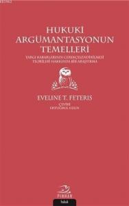Hukuki Argümantasyonun Temelleri; Yargı Kararlarının Gerekçelendirilmesi Teorileri Hakkında Bir Araştırma