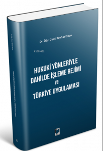 Hukuki Yönleriyle Dahilde İşleme Rejimi ve Türkiye Uygulaması