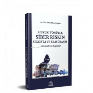 Hukuki Yönüyle Siber Riskin Sigorta ve Reasüransı (Makalelerim Işığında)