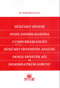 Hükümet Sistemi Sınıflandırılmasında Cumhurbaşkanlığı Hükümet Sisteminin Analizi: Denge - Denetim Ağı ve Demokratiklik Sorunu