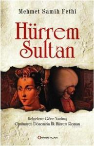 Hürrem Sultan; Belgelere Göre Yazılmış Cumhuriyet Döneminin İlk Hürrem Romanı