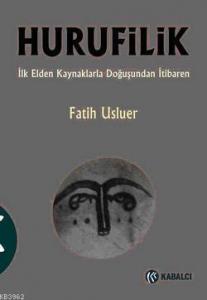 Hurufilik; İlk Elden Kaynaklarla Doğuşundan İtibaren