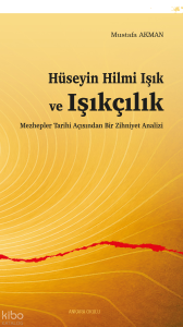 Hüseyin Hilmi Işık ve Işıkçılık;Mezhepler Tarihi Açısından Bir Zihniyet Analizi