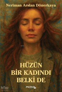 Hüzün Bir Kadındı Belki de