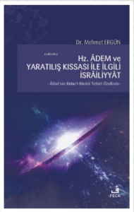 Hz. Adem ve Yaratılış Kıssası ile İlgili İsrailiyyat;Alüsi'nin Ruhu'l-Meani Tefsiri Özelinde