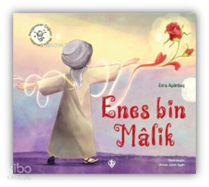 Hz. Enes Bin Malik - Peygamber Çağının Mutlu Çocukları