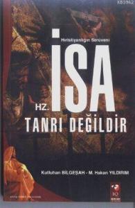 Hz. İsa Tanrı Değildir; Hıristiyanlığın Serüveni