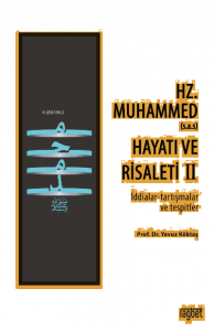 Hz. Muhammed’in (s.a.s) Hayatı ve Risaleti-2;(İddialar-tartışmalar ve tespitler)