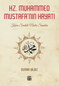 Hz. Muhammed Mustafa'nın Hayatı - Kara Sevdalı Nurlu Simalar
