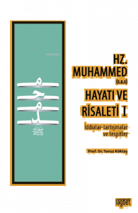 Hz. Muhammed (s.a.s) Hayatı ve Risaleti-1 ;(İddialar-tartışmalar ve tespitler)