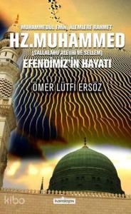Hz. Muhammed (Sallalahu Aleyhi ve Sellem); Efendimiz'in Hayatı