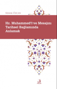 Hz. Muhammed'i ve Mesajını Tarihsel Bağlamında Anlamak