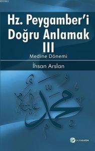 Hz. Peygamberi Doğru Anlamak 3; Medine Dönemi