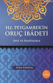 Hz. Peygamberin Oruç İbadeti; Ayet ve Hadislerle
